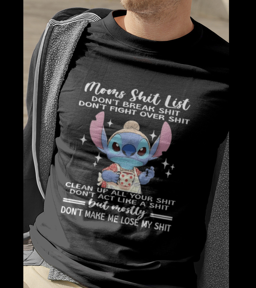 Stitch Mom's Shit List Don't Make Me Lose My Shit Clean Up Don't Break Don't Fight T-Shirt