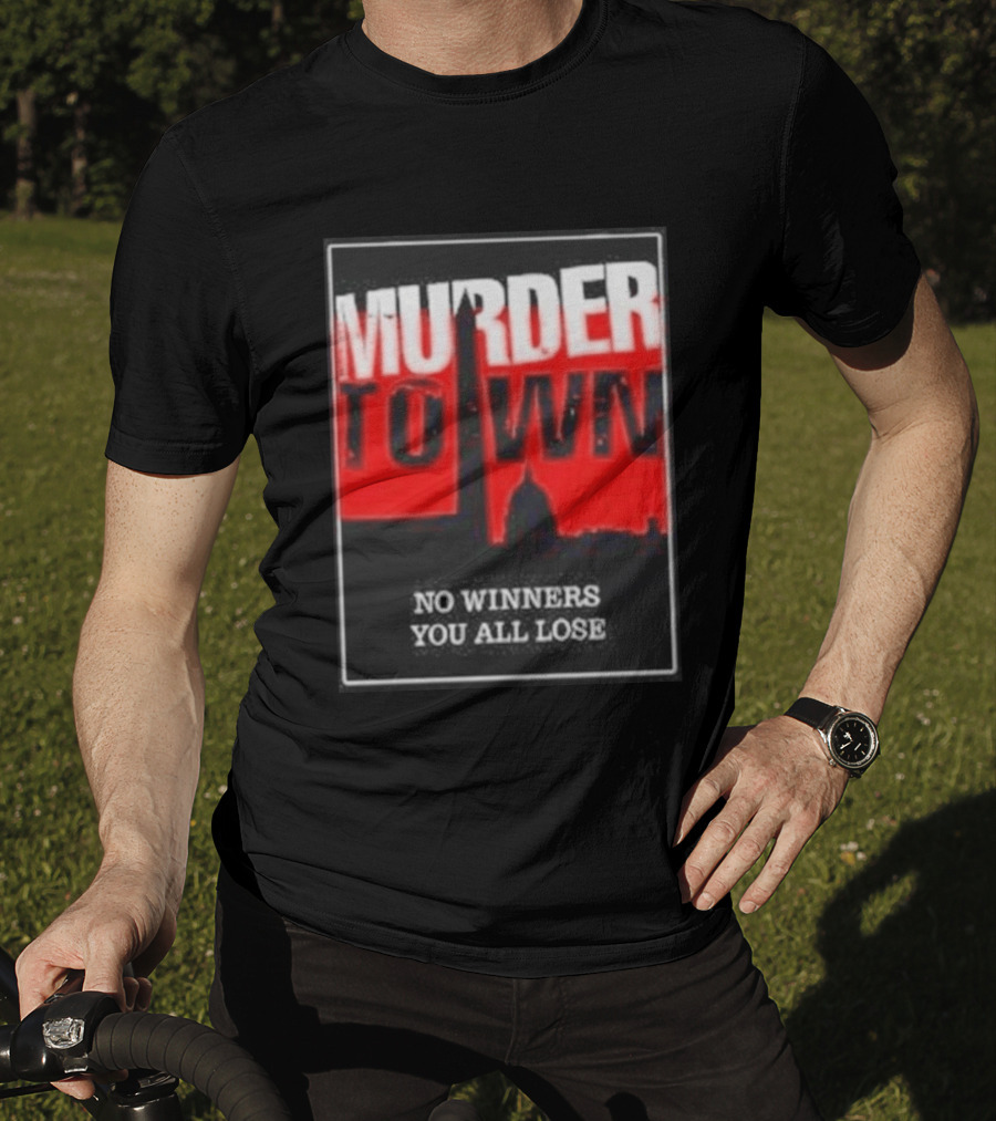Murder Town No Winners You All Lose Washington DC Skyline T-Shirt