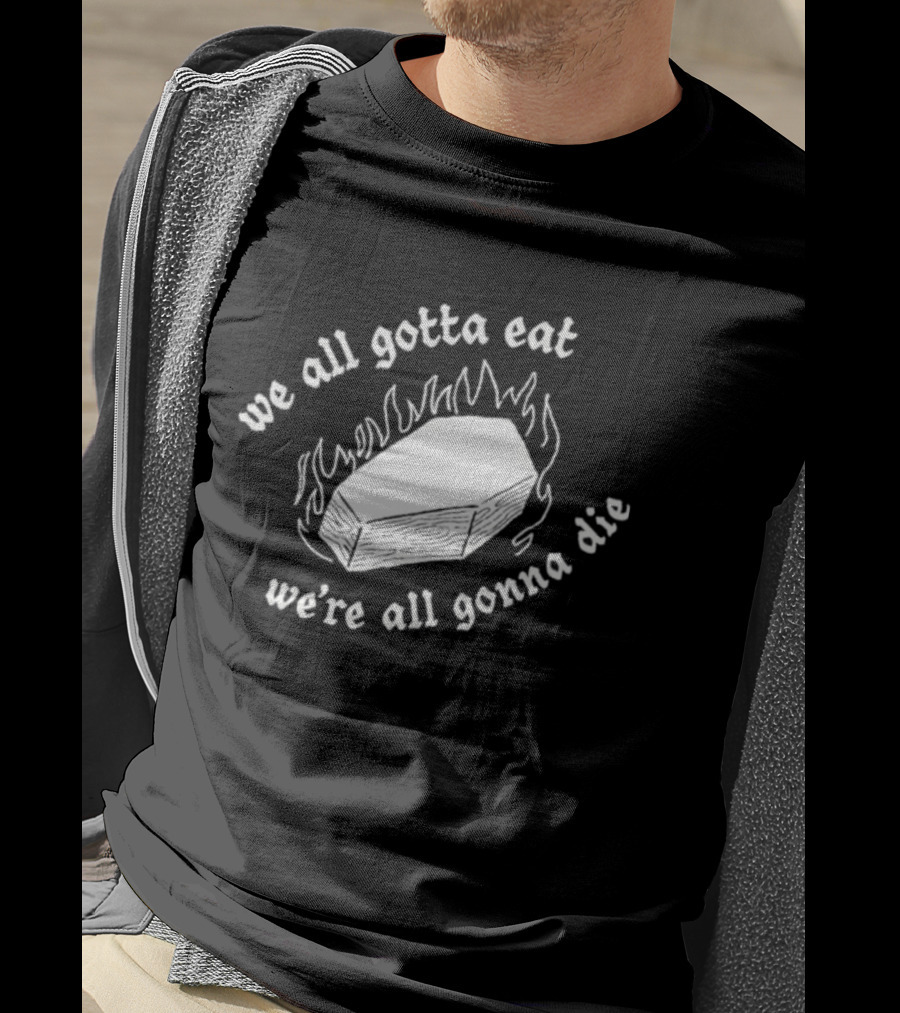 Original Last Meals Coffin We All Gotta Eat We're All Gonna Die Good Mythical Morning T-Shirt