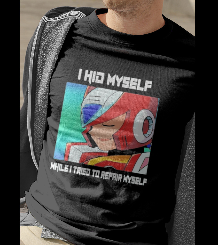 I Hid Myself While I Tried To Repair Myself Megaman X6 Zero T-Shirt