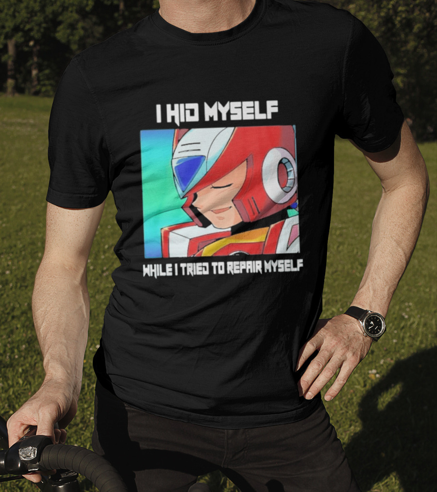 I Hid Myself While I Tried To Repair Myself Megaman X6 Zero T-Shirt