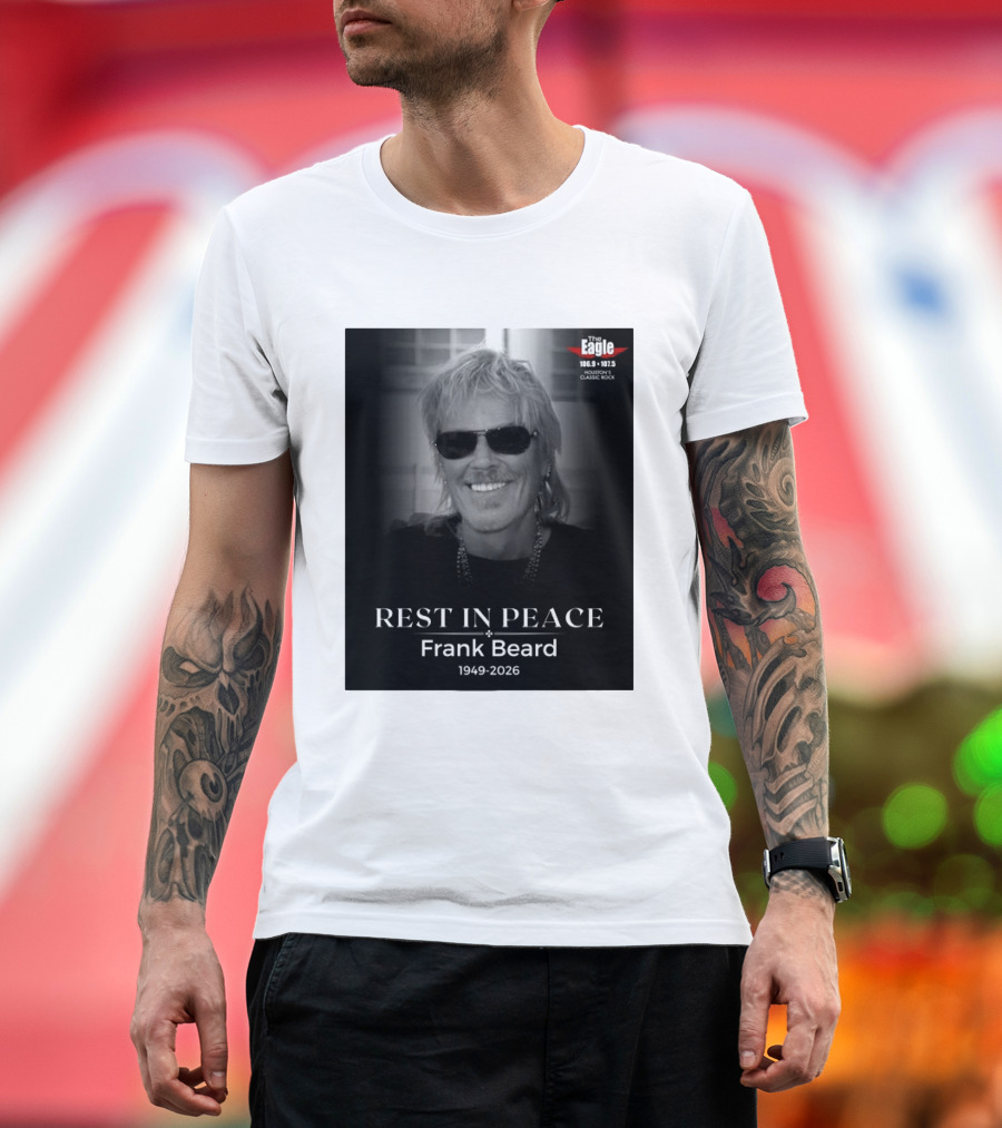 Rest In Peace Frank Beard 1949 2026 The Eagle 106.9 107.5 Houston's Classic Rock T-Shirt