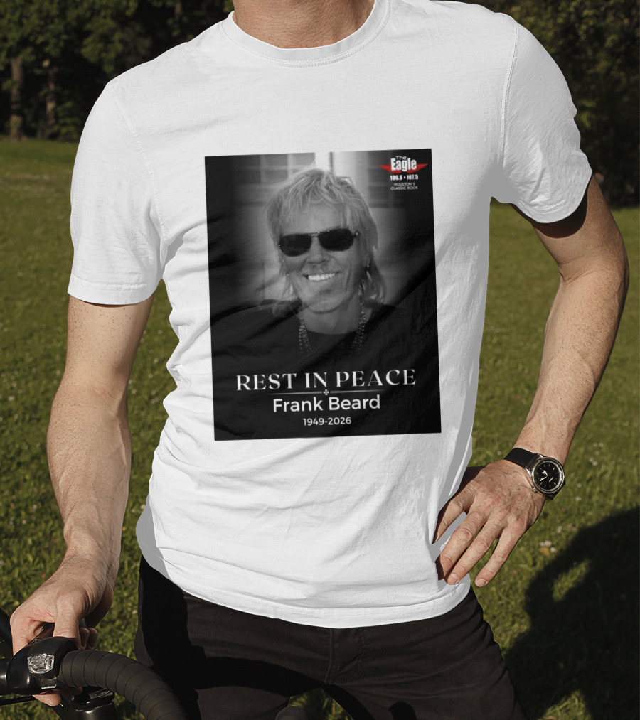 Rest In Peace Frank Beard 1949 2026 The Eagle 106.9 107.5 Houston's Classic Rock T-Shirt