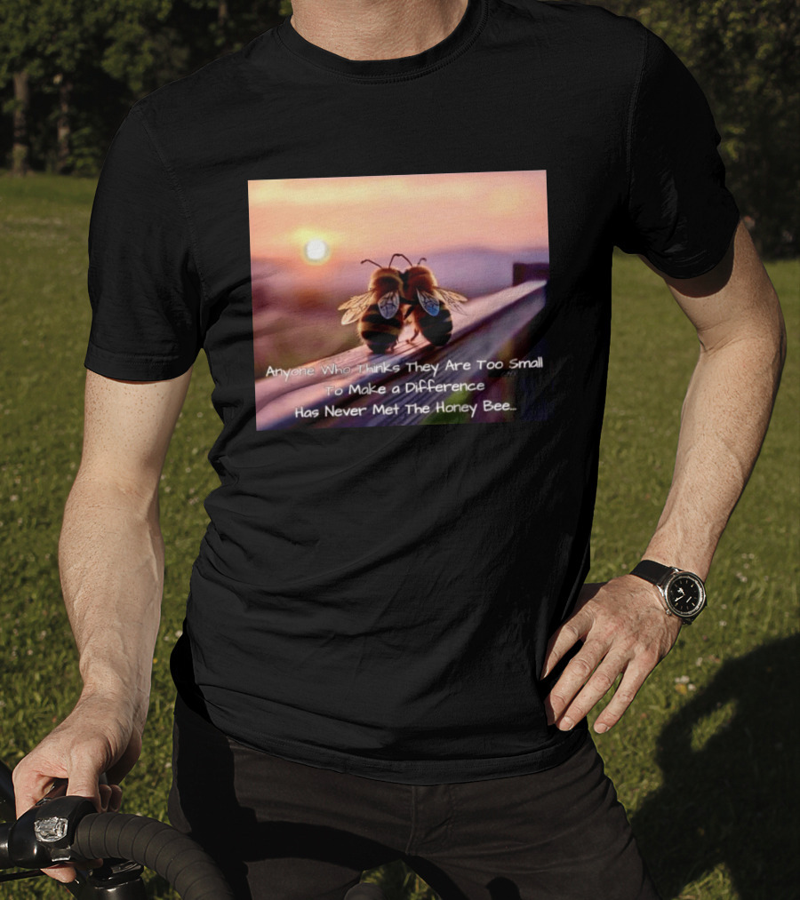Anyone Who Thinks They Are Too Small To Make A Difference Has Never Met The Honey Bee Sunset T-Shirt