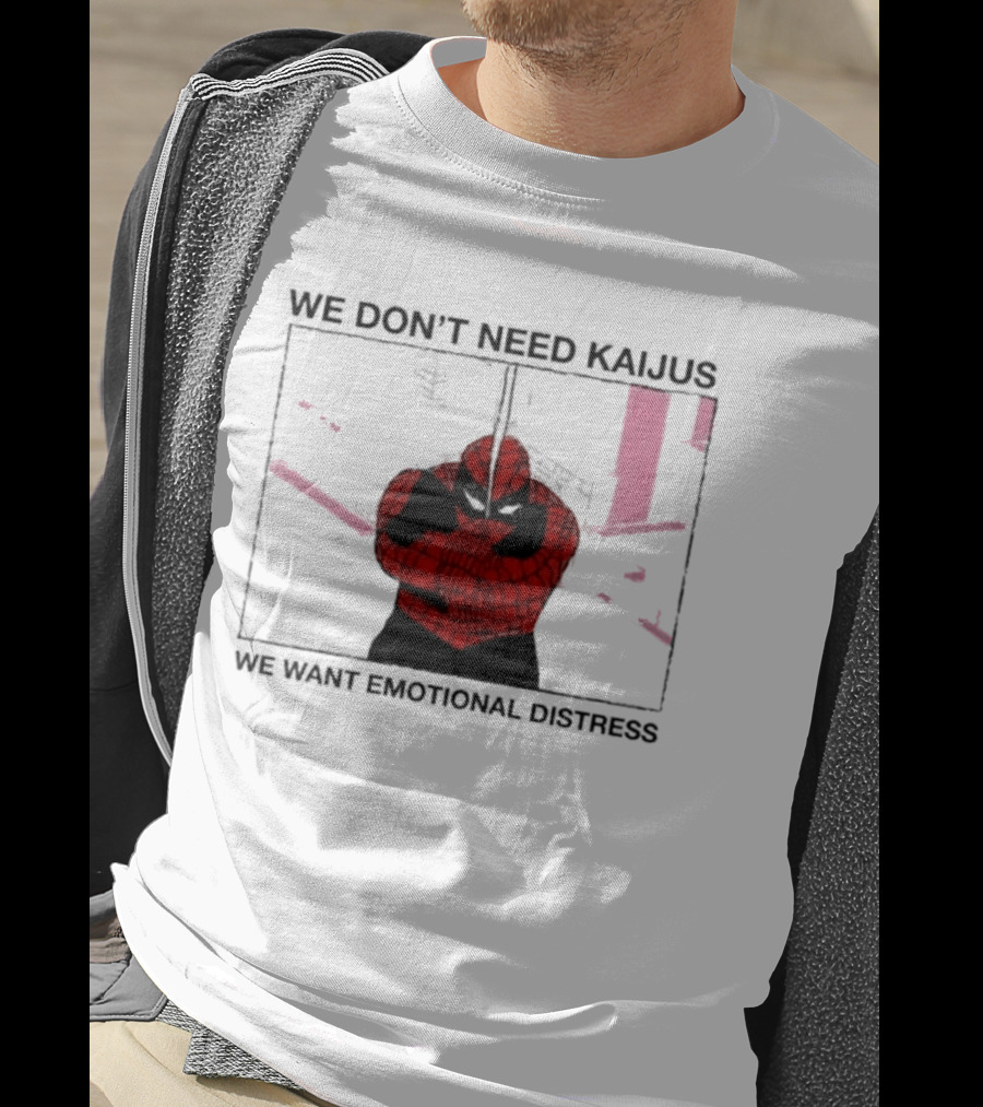 We Don't Need Kaijus We Want Emotional Distress Spiderman T-Shirt