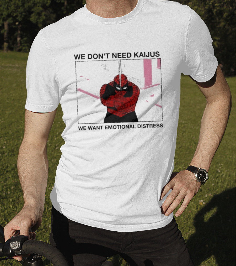 We Don't Need Kaijus We Want Emotional Distress Spiderman T-Shirt