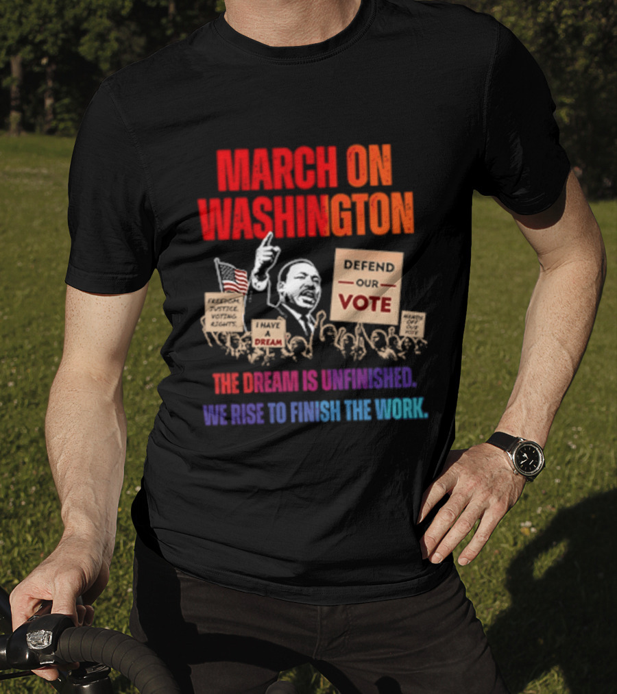 March On Washington 2026 The Dream Is Unfinished Defend The Vote We Rise To Finish The Work T-Shirt
