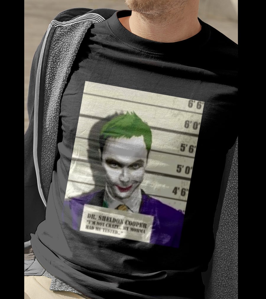 Dr Sheldon Cooper Joker I'm Not Crazy My Momma Had Me Tested Shot T-Shirt