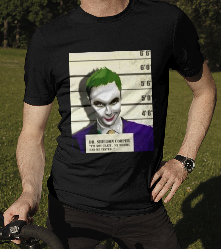 Dr Sheldon Cooper Joker I'm Not Crazy My Momma Had Me Tested Shot T-Shirt