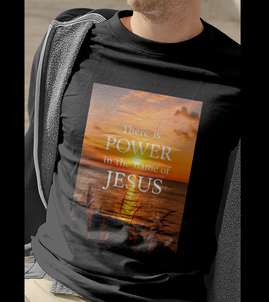 There Is Power In The Name Of Jesus Sunset Reflection T-Shirt