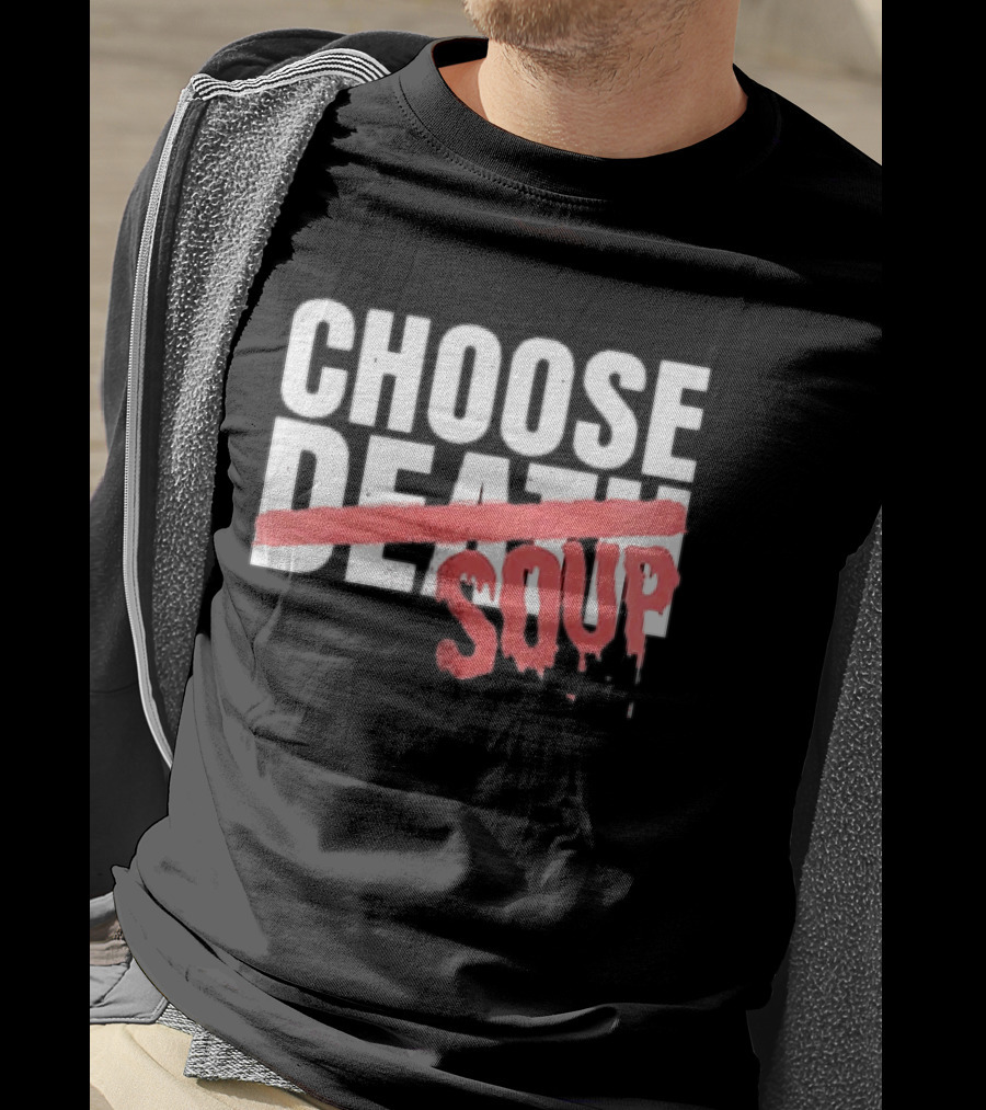 Hell Was Full So They Sent Me To The Showboat Choose Soup T-Shirt