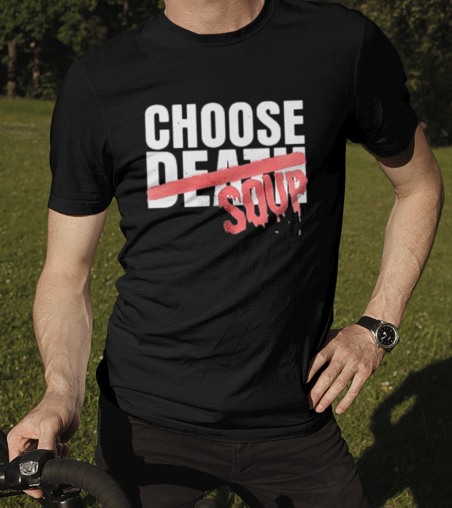 Hell Was Full So They Sent Me To The Showboat Choose Soup T-Shirt