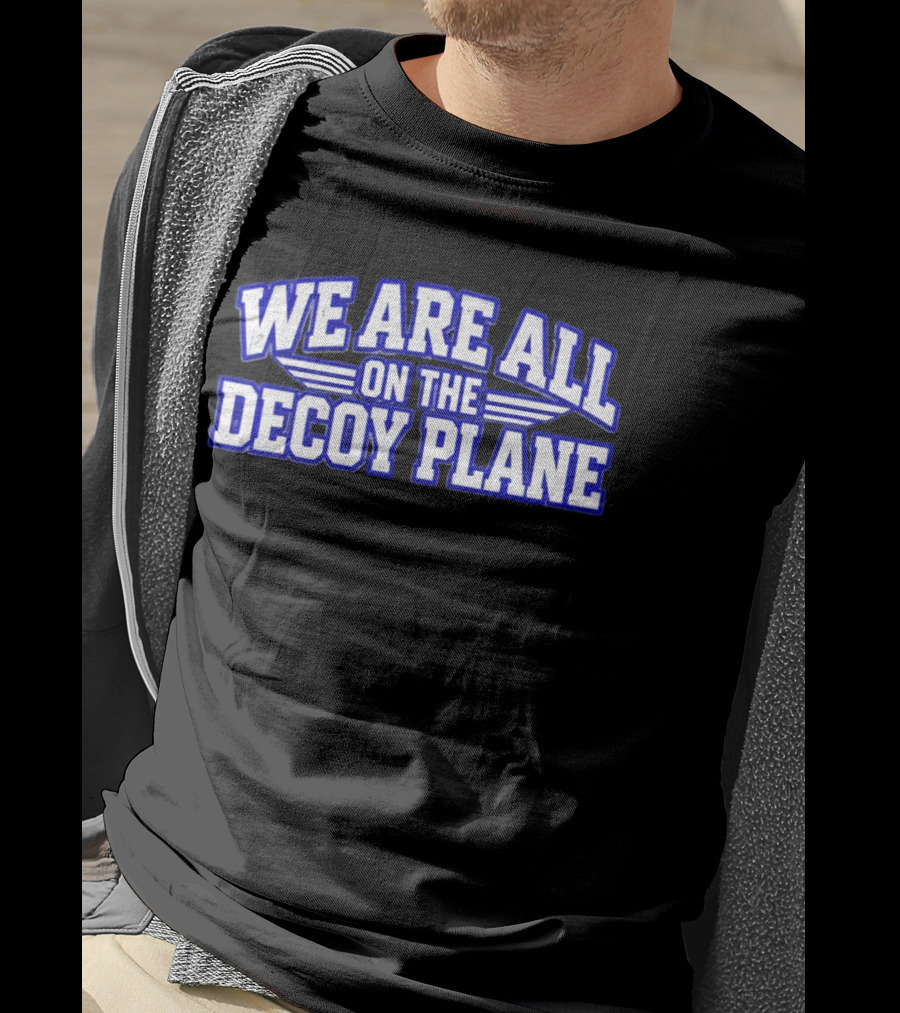 We Are All On The Decoy Plane T-Shirt