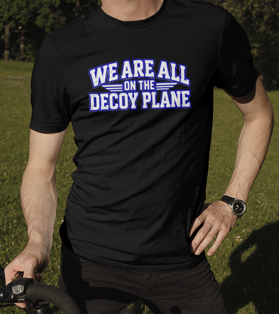 We Are All On The Decoy Plane T-Shirt