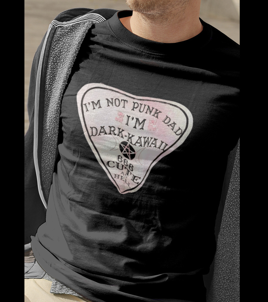 I'm Not Punk Dad I'm Dark Kawaii 666 Cute As Hell T-Shirt