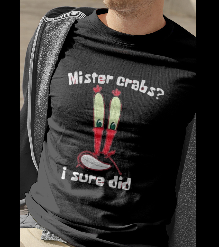 Mister Crabs I Sure Did Eyestalks Cartoon T-Shirt