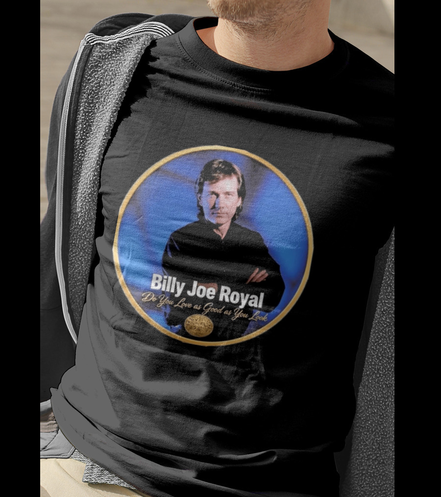 Billy Joe Royal Do You Love As Good As You Look Stone Cold Country T-Shirt