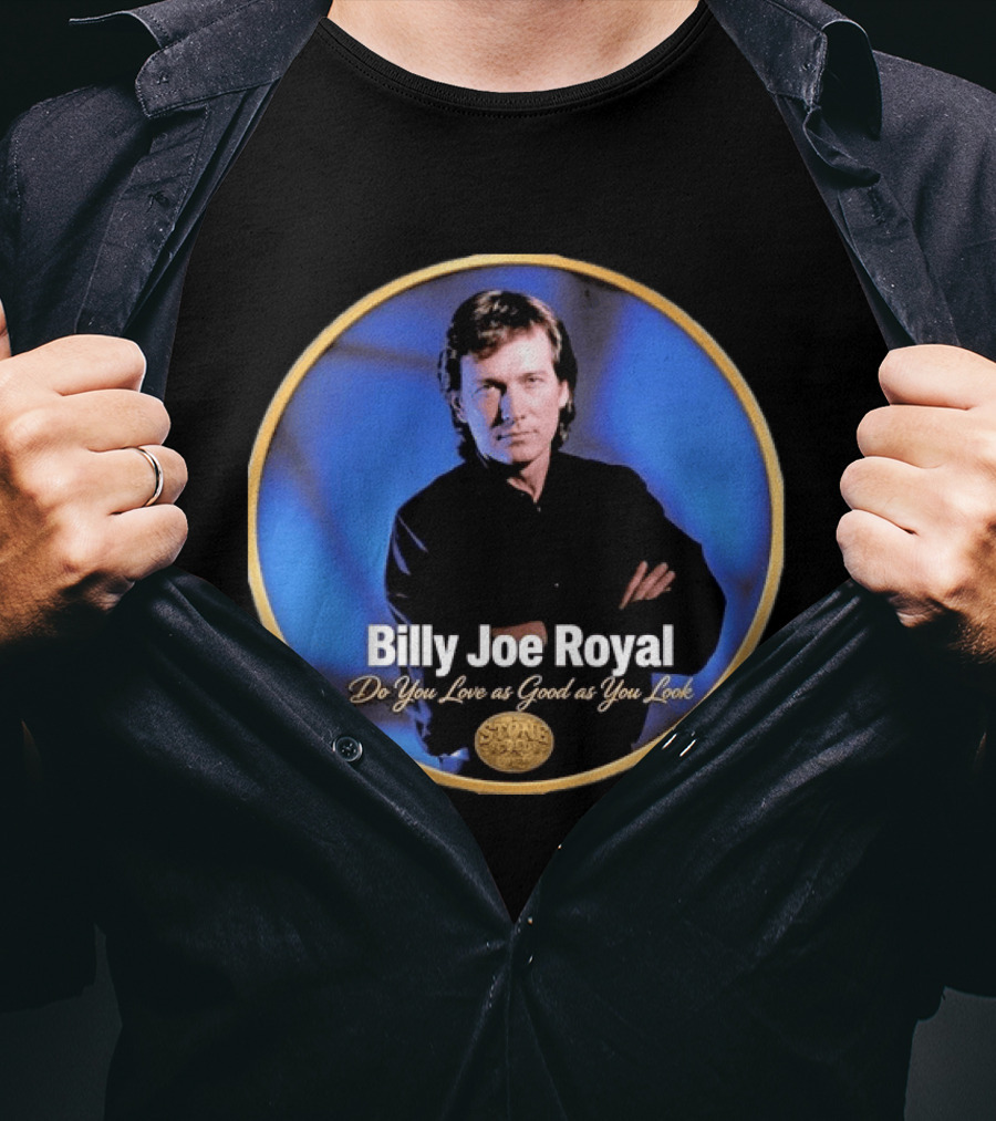 Billy Joe Royal Do You Love As Good As You Look Stone Cold Country T-Shirt