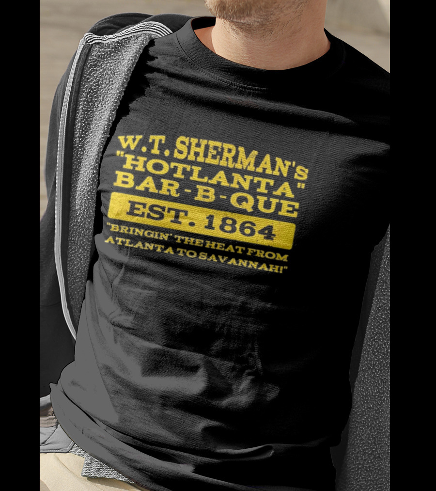 W.T. Sherman's Hotlanta Bar B Que Est 1864 Bringin' The Heat From Atlanta To Savannah T-Shirt