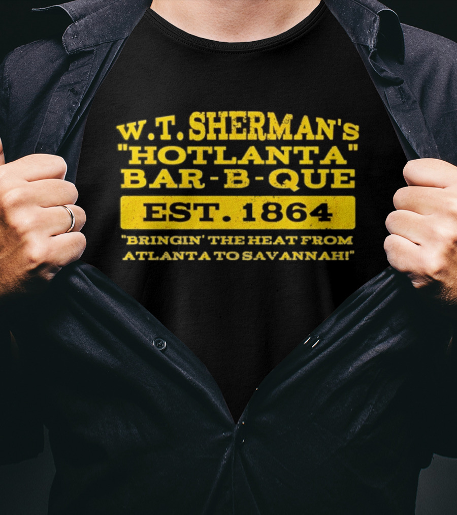 W.T. Sherman's Hotlanta Bar B Que Est 1864 Bringin' The Heat From Atlanta To Savannah T-Shirt