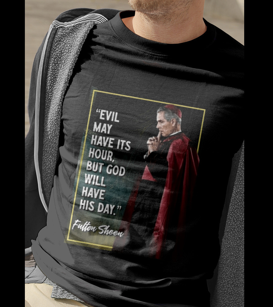 Evil May Have Its Hour But God Will Have His Day Fulton Sheen Red Robe Clerical Outfit T-Shirt