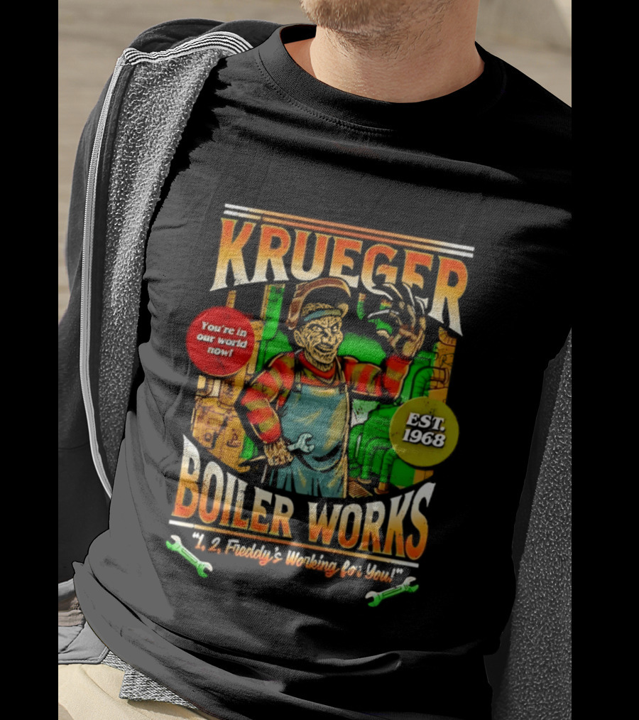Krueger Boiler Works You're In Our World Now Est. 1968 Freddy's Working For You T-Shirt