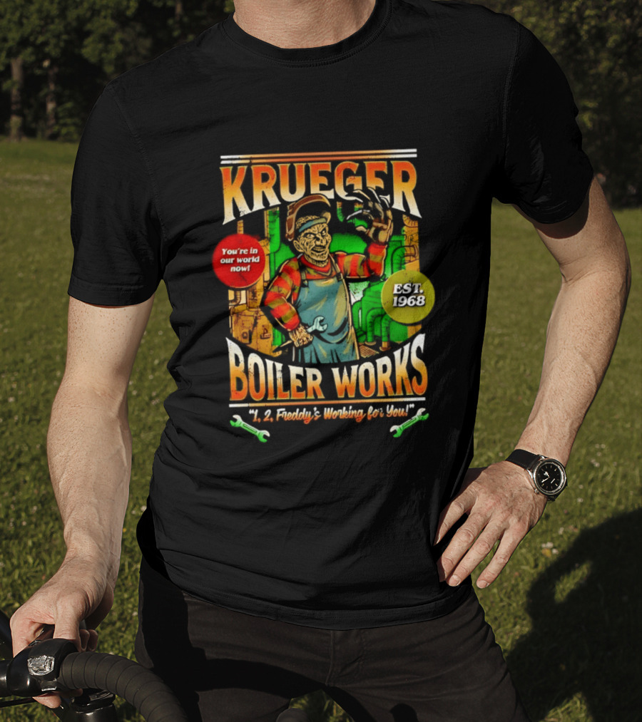 Krueger Boiler Works You're In Our World Now Est. 1968 Freddy's Working For You T-Shirt