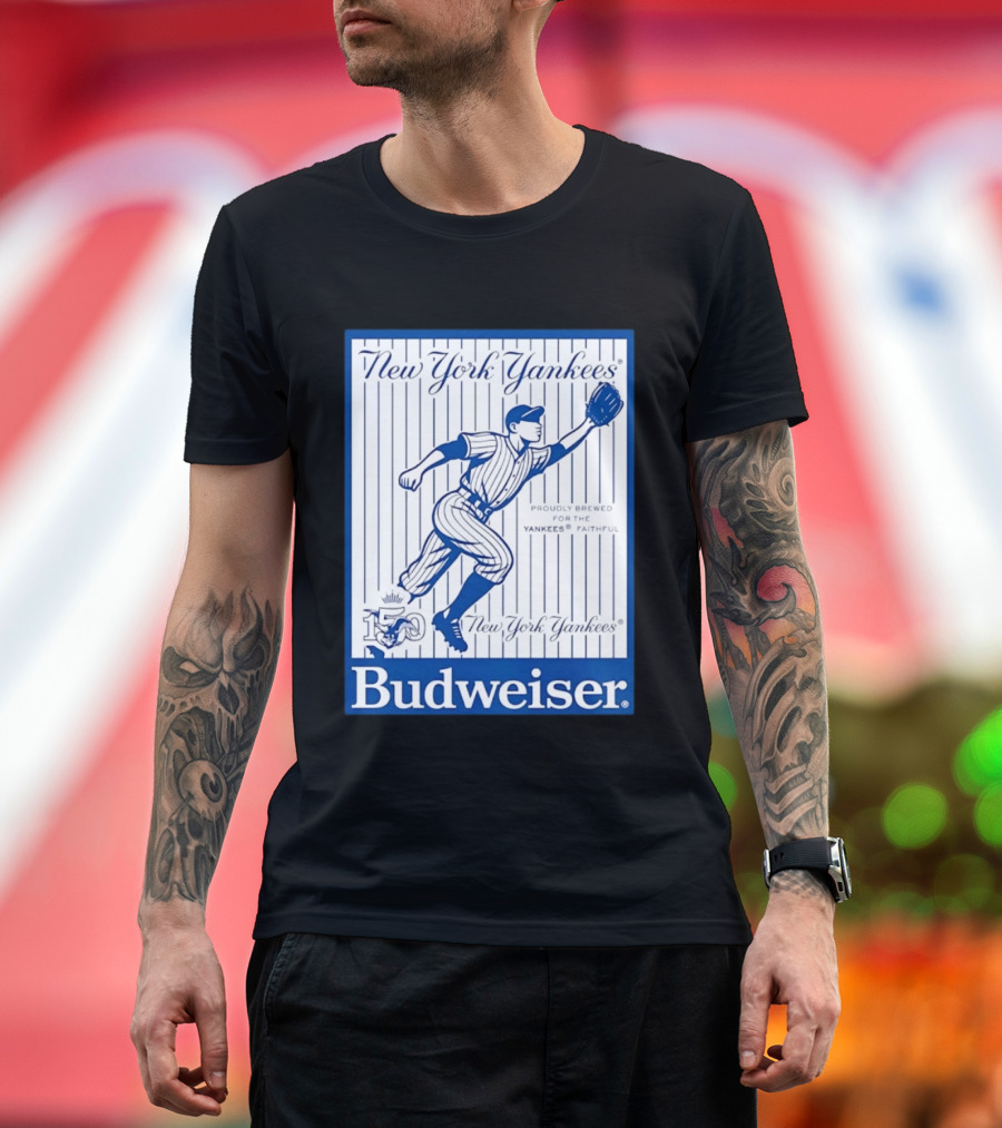 New York Yankees 150th Anniversary Budweiser Proudly Brewed For The Yankees Faithful T-Shirt