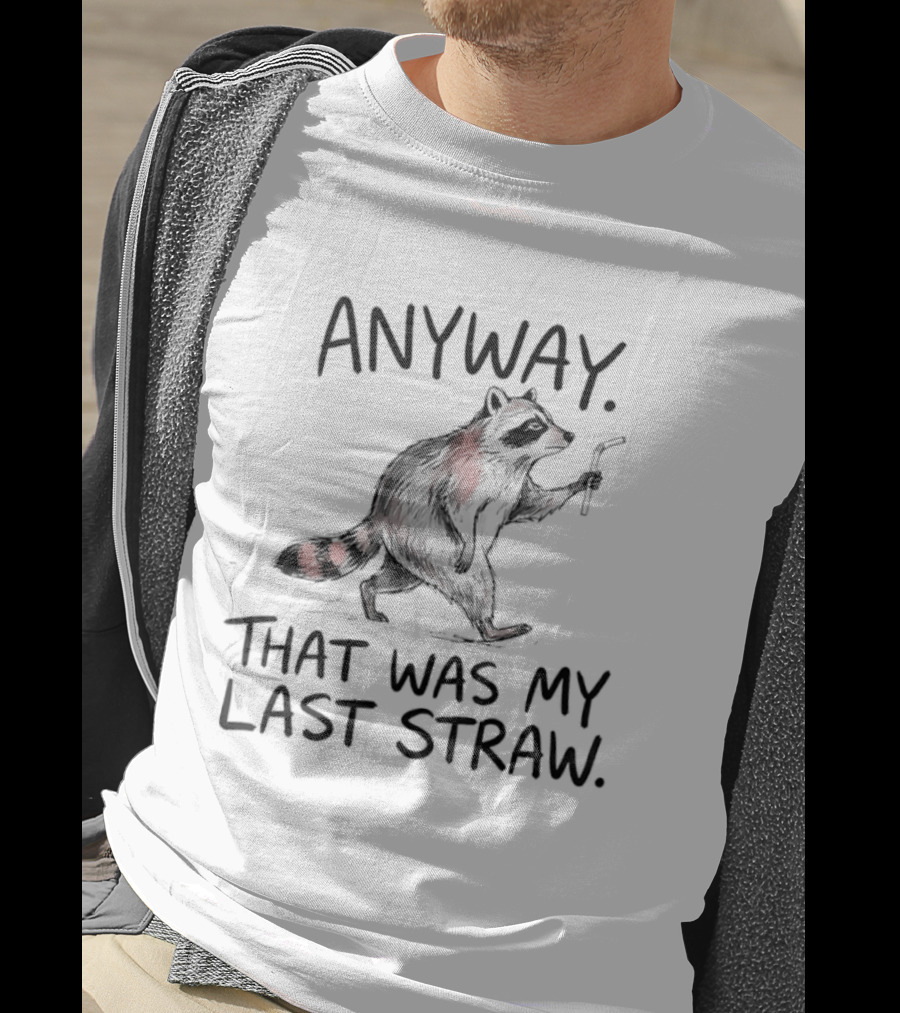 Anyway That Was My Last Straw Raccoon Humor T-Shirt
