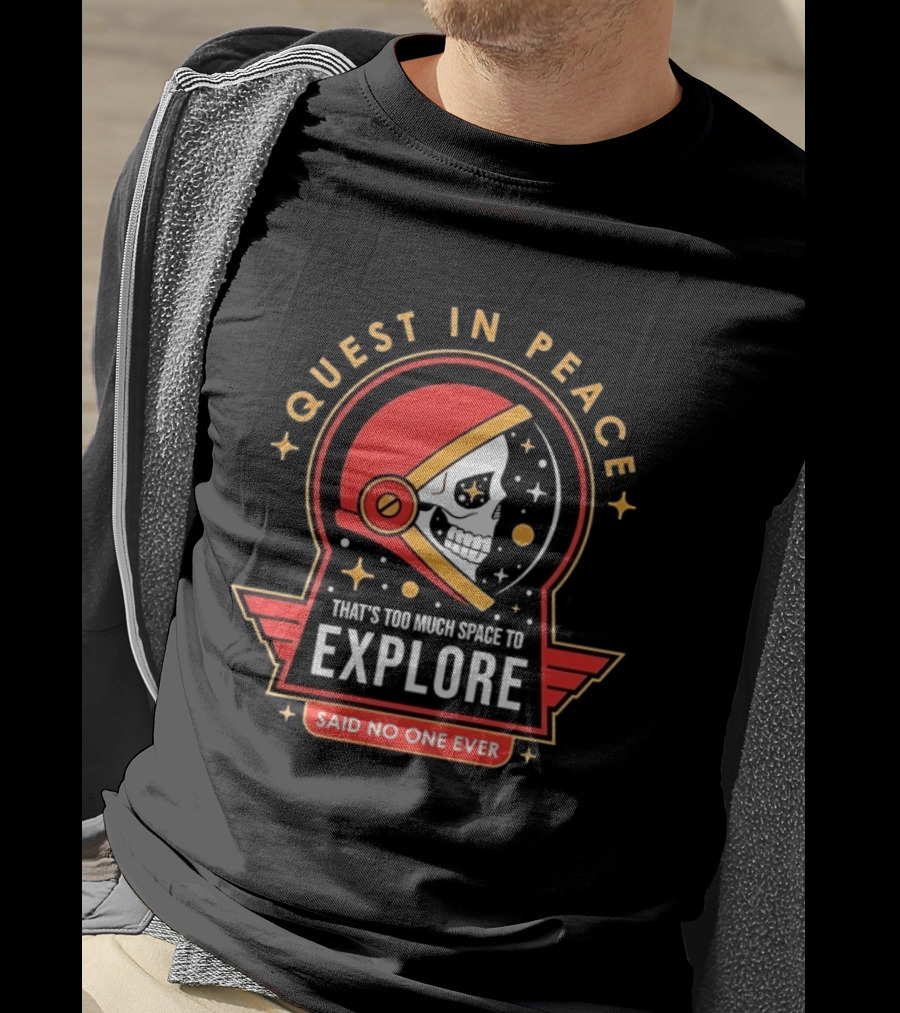 Quest In Peace Explore That's Too Much Space Said No One Ever T-Shirt