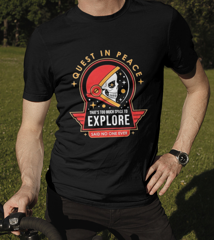 Quest In Peace Explore That's Too Much Space Said No One Ever T-Shirt