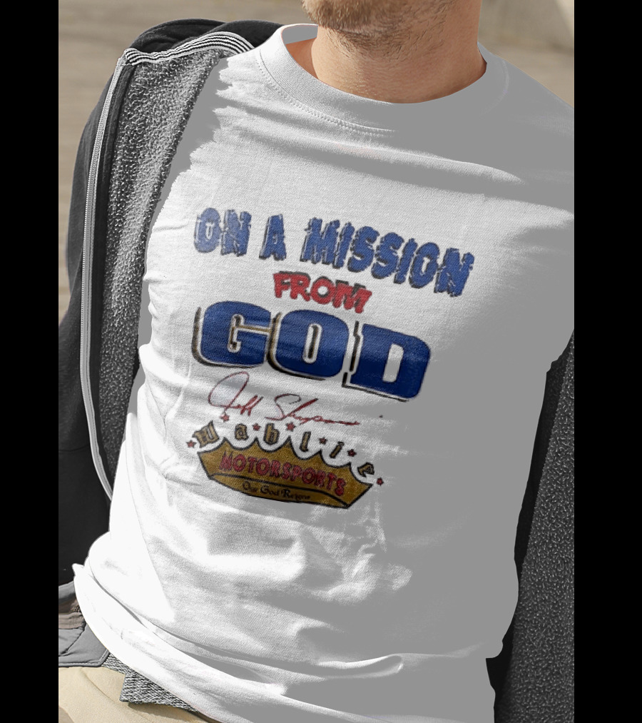 On A Mission From God Jeff Shepard Wahlie Motorsports Our Goal Races T-Shirt