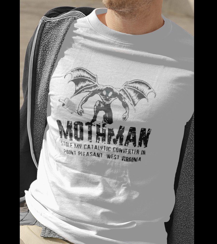 Mothman Stole My Catalytic Converter Point Pleasant WV Urban Legend Humor T-Shirt