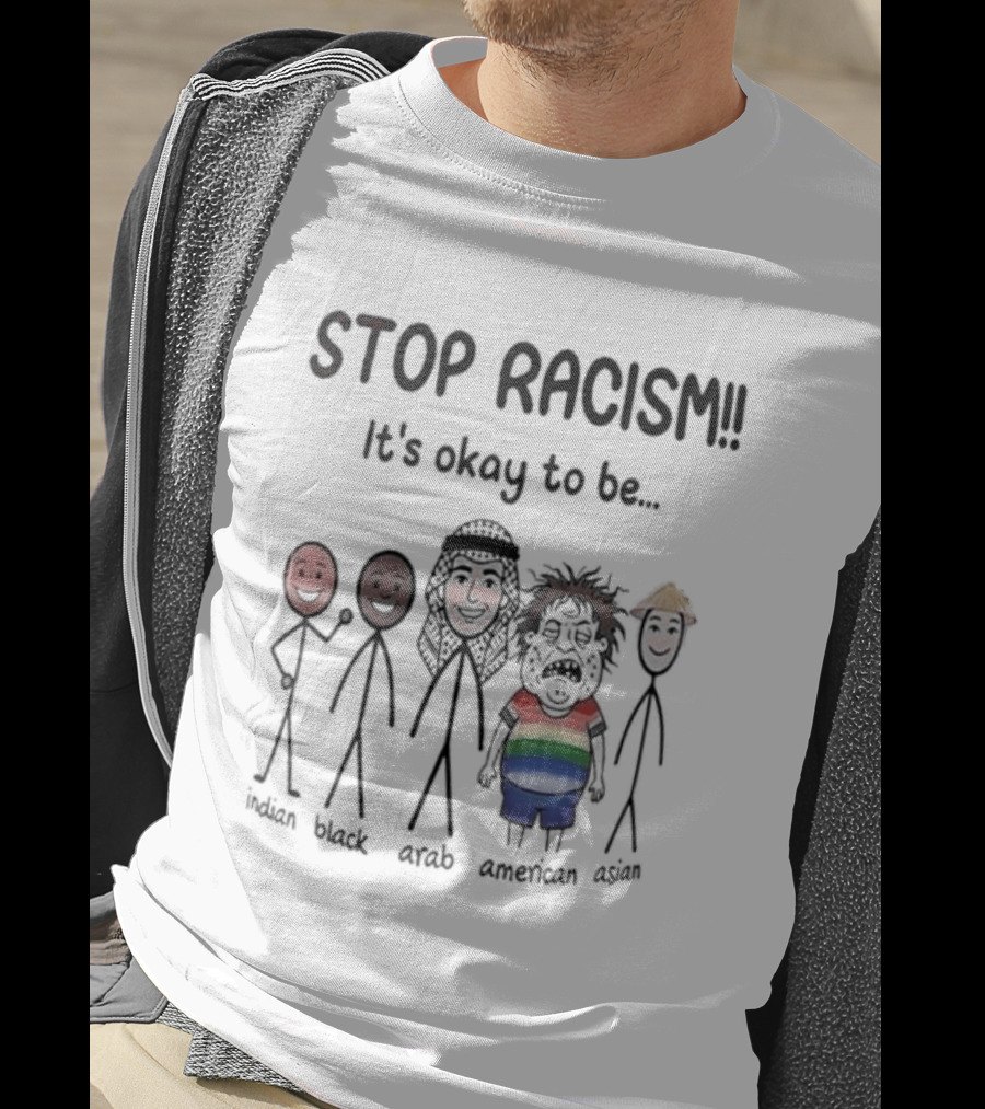 Stop Racism It's Okay To Be White Black Red Brown Rainbow T-Shirt