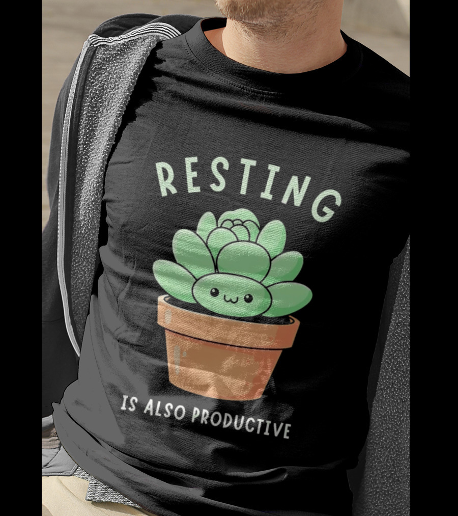 Resting Is Also Productive Cute Succulent Plant T-Shirt