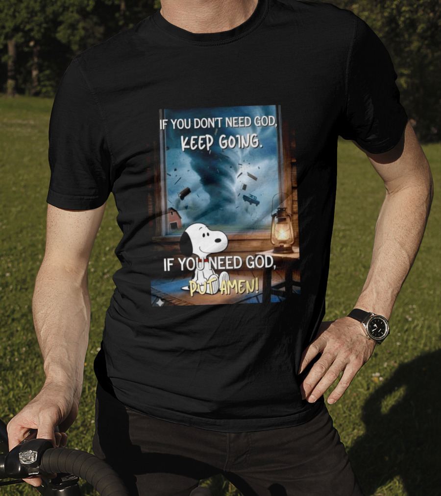 If You Don't Need God Keep Going If You Need God Put Amen Snoopy Tornado Scene T-Shirt