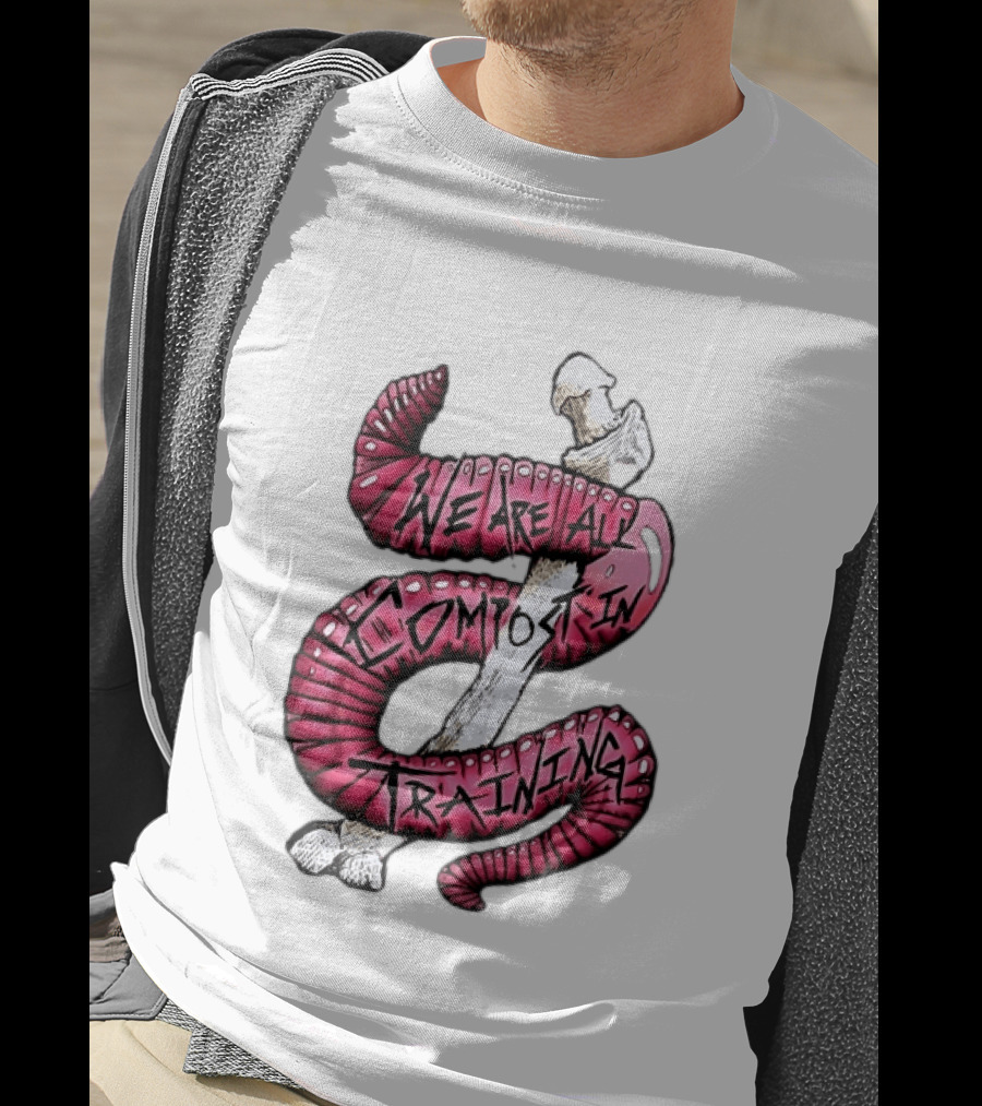 We Are All Compost In Training Earthworm Skeleton T-Shirt