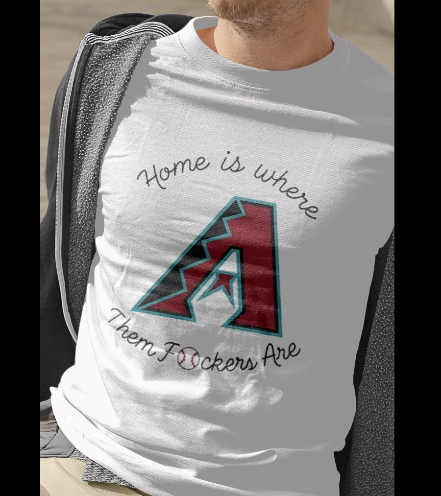 Arizona Diamondbacks Is Where Them Fckers Are Baseball T-Shirt