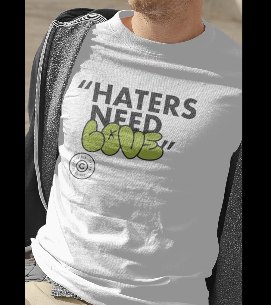 Haters Need Love T-Shirt