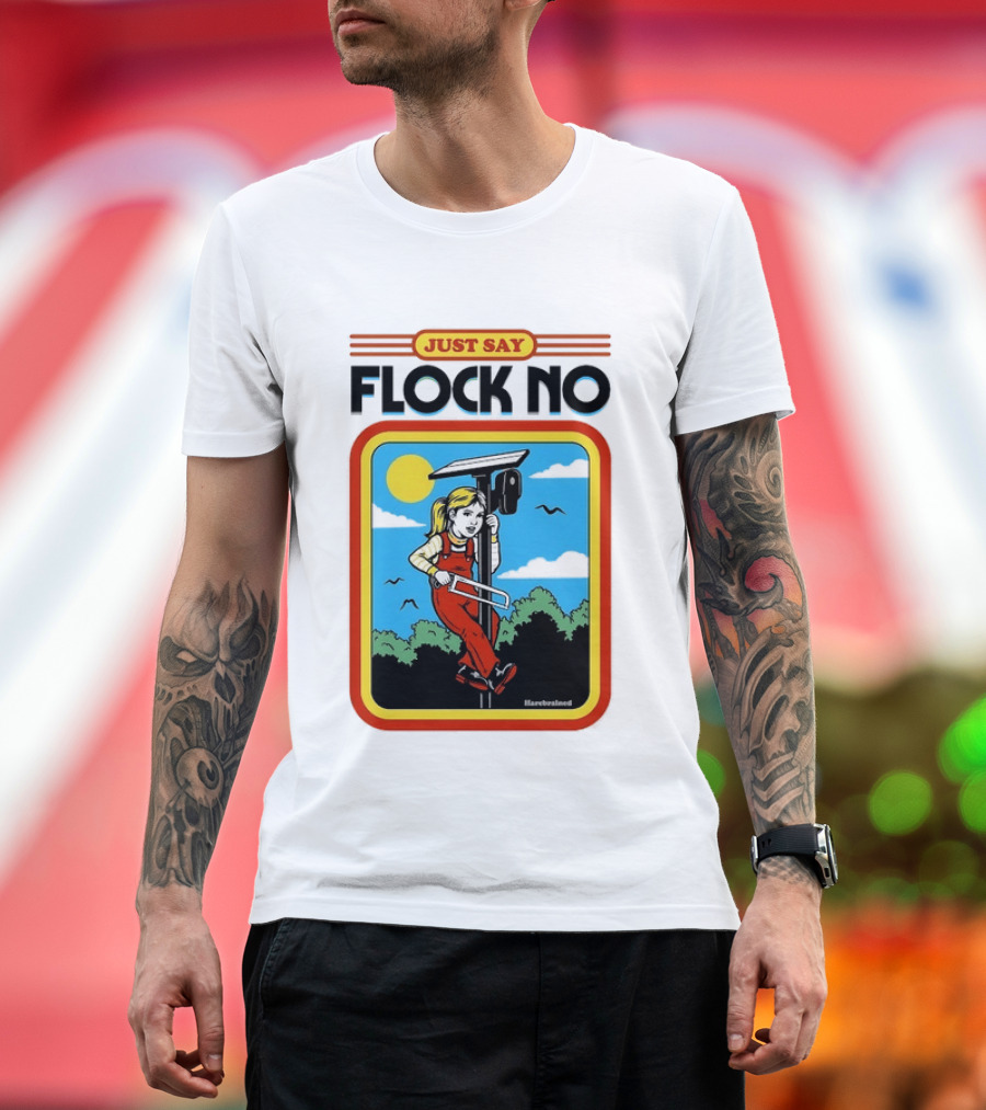 Just Say Flock No Harebrained Anti Surveillance T-Shirt