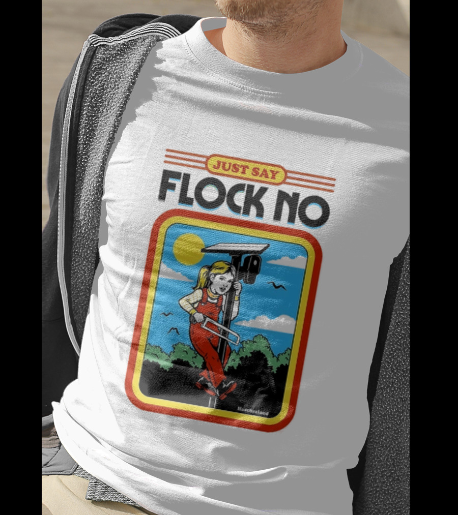 Just Say Flock No Harebrained Anti Surveillance T-Shirt