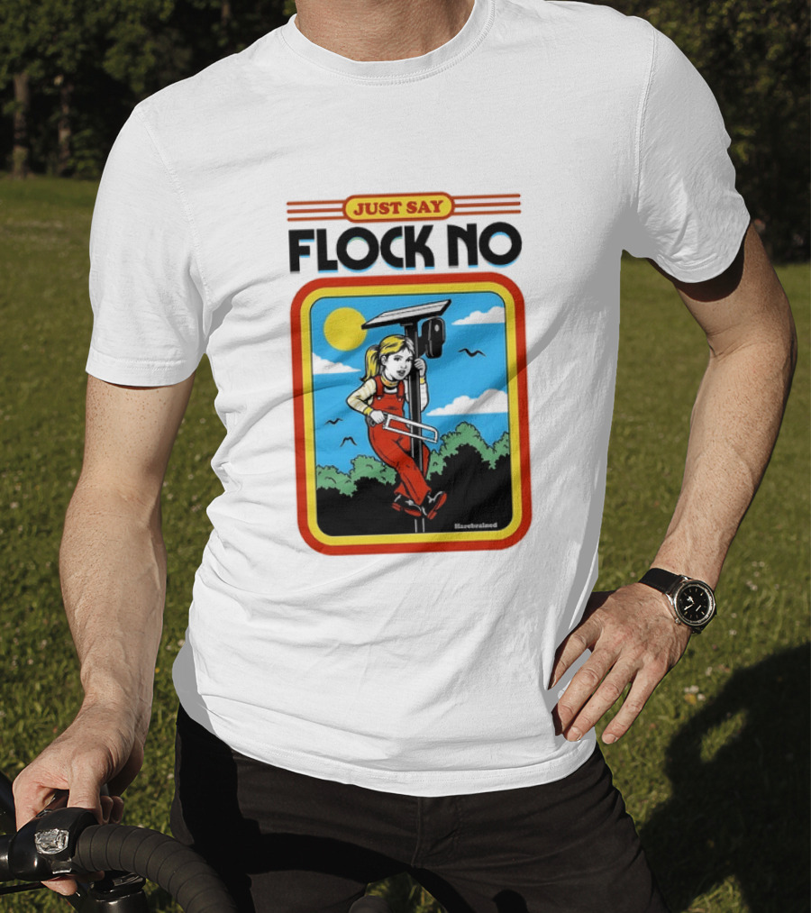 Just Say Flock No Harebrained Anti Surveillance T-Shirt