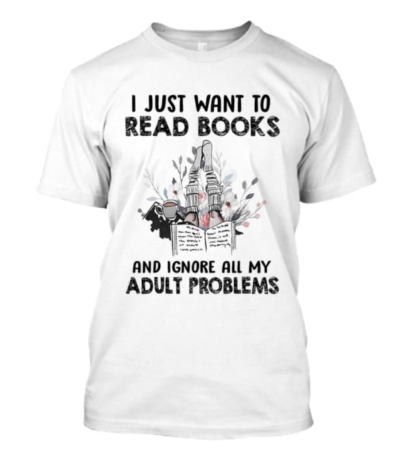 I Just Want To Read Books And Ignore All My Adult Problems With Floral Open Book T-Shirt
