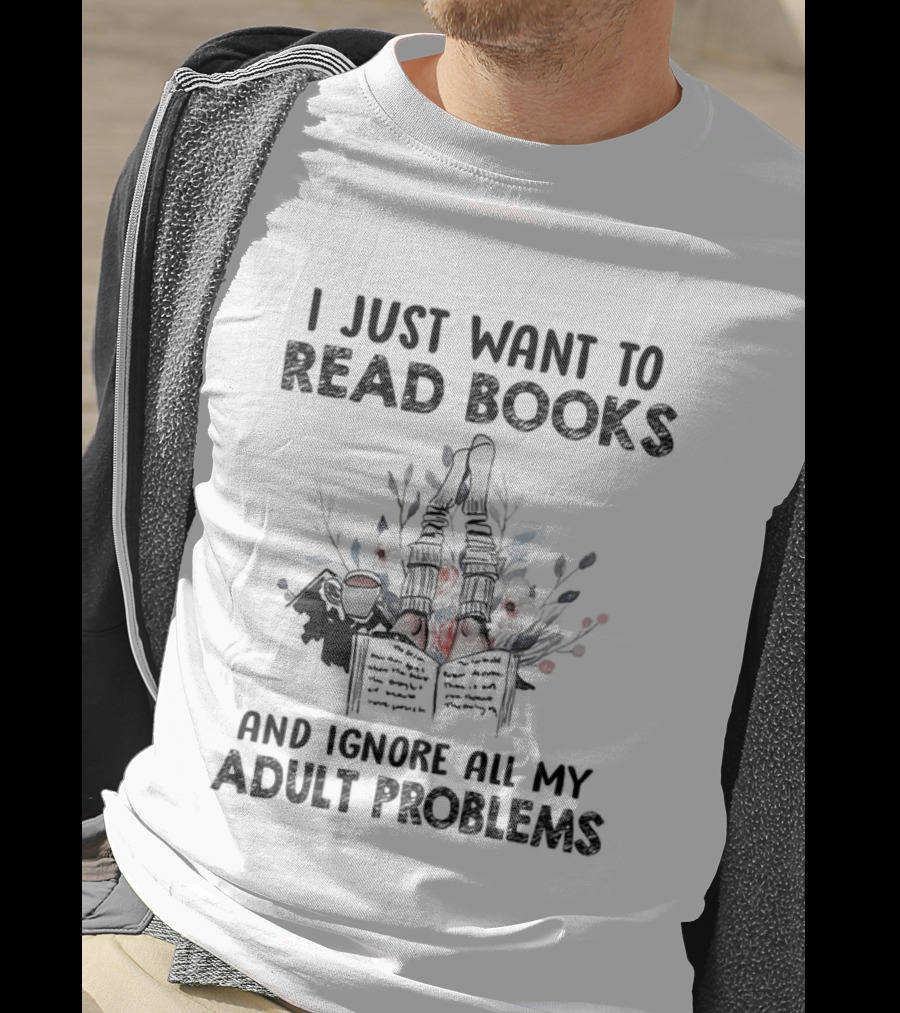 I Just Want To Read Books And Ignore All My Adult Problems With Floral Open Book T-Shirt
