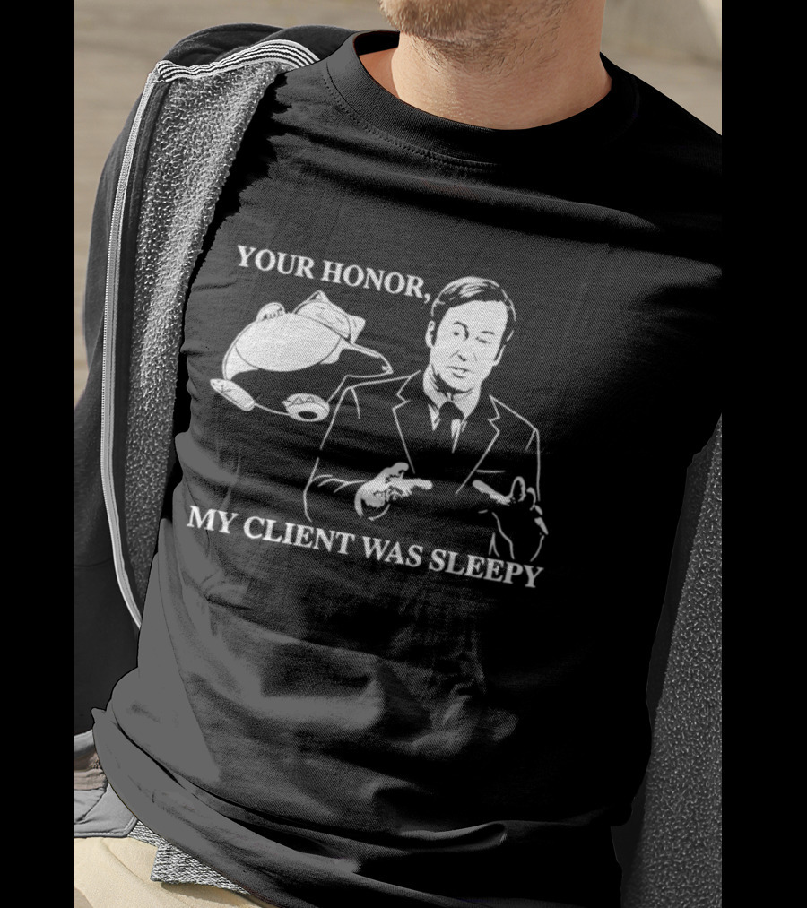 Saul Goodman Your Honor My Client Was Sleepy Sleepy Lawyer T-Shirt