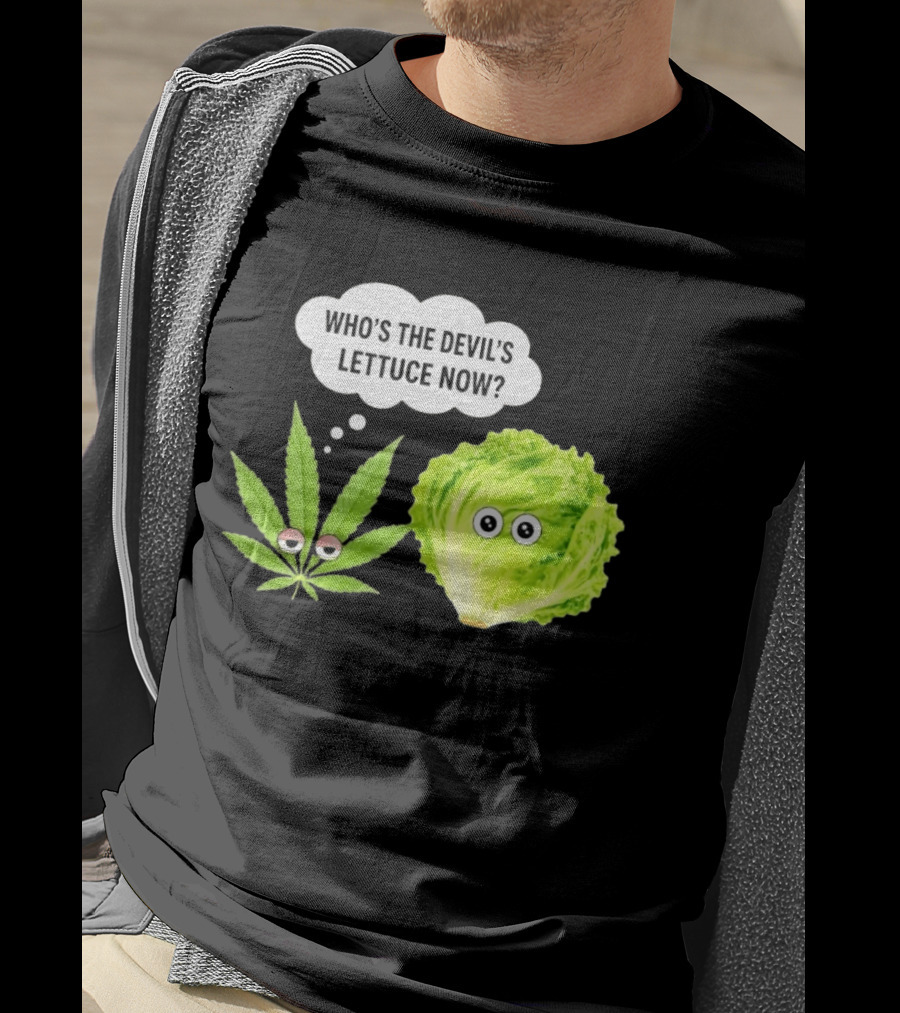 Who's The Devil's Lettuce Now Cannabis Leaf And Lettuce With Eyes T-Shirt