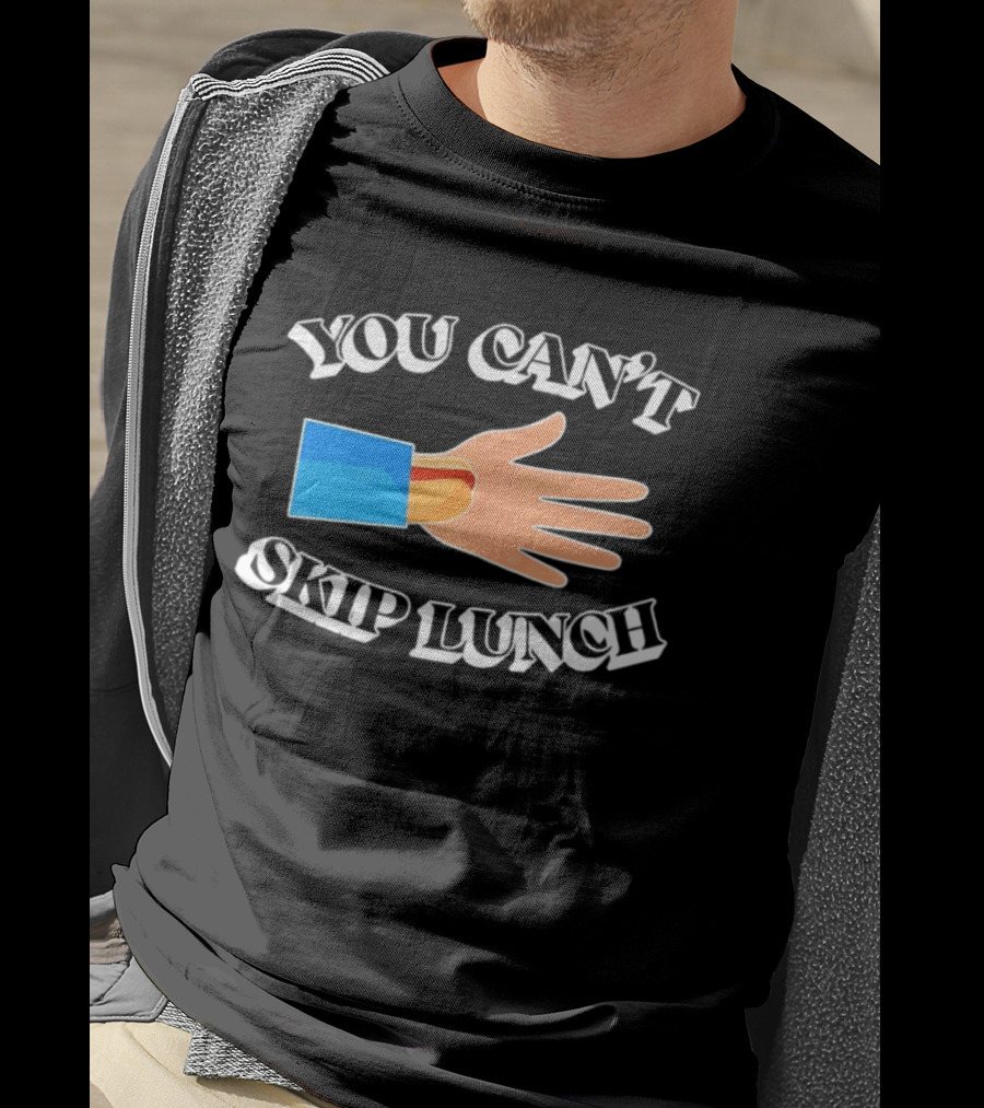 You Can't Skip Lunch Hot Dog Hand Meme T-Shirt