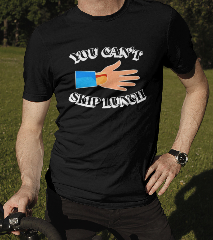 You Can't Skip Lunch Hot Dog Hand Meme T-Shirt