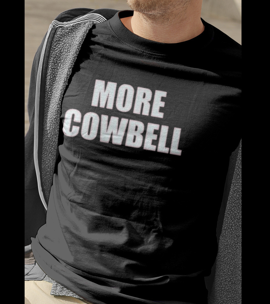 More Cowbell Comedy Sketch Inspired Phrase T-Shirt
