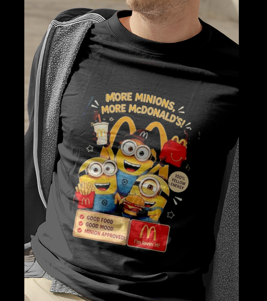 More Minions More McDonald's 100 Percent Yellow Energy Good Food Good Mood Minion Approved T-Shirt